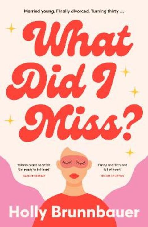 What Did I Miss?: A fun and refreshing new romantic comedy, from an exciting debut author, perfect for fans of Mhairi McFarlane, Michelle Upton and by Holly Brunnbauer - 9781460767085