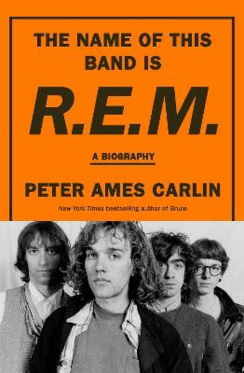 The Name Of This Band Is R.E.M by Peter Ames Carlin - 9781460767283