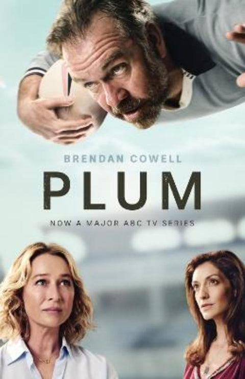 Plum TVTI: A deeply moving novel from an award-winning author, soon to be a major ABC TV drama series, for fans of Trent Dalton and Craig Silvey by Brendan Cowell - 9781460767290