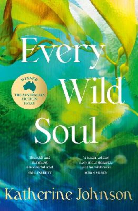 Every Wild Soul: Winner of the inaugural Australian Fiction Prize, perfect for fans of Where The Crawdads Sing and Wild Dark Shore by Katherine Johnson - 9781460768303