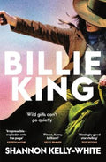 Billie King: An endearing, rollicking, funny and original debut novel, perfect for fans of Boy Swallows Universe and The Dressmaker by Shannon Kelly-White - 9781460768891