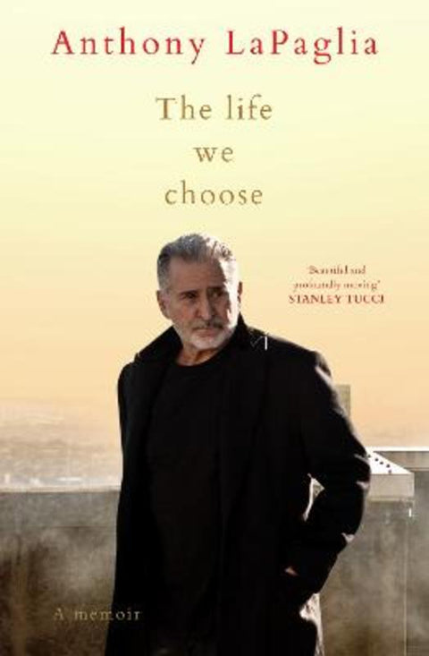 The Life We Choose by Anthony LaPaglia - 9781460768990
