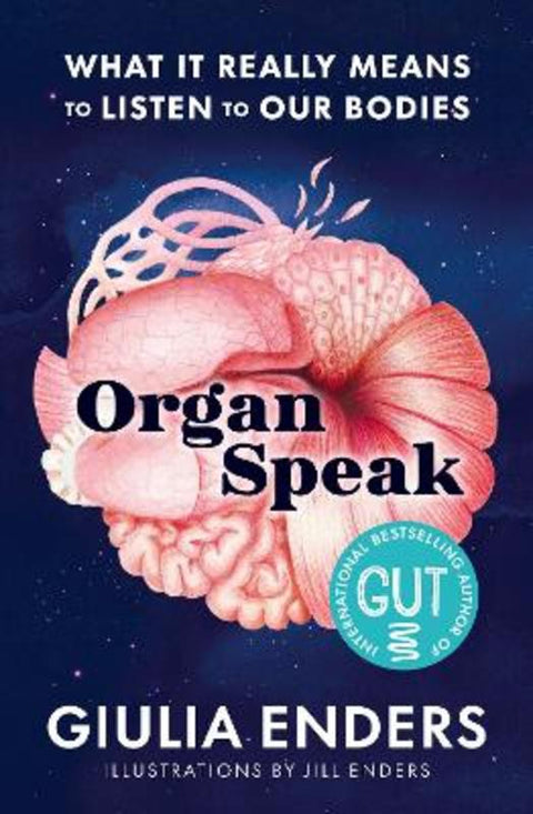 Organ Speak: What It Really Means to Listen to our Bodies, from the international bestselling author of GUT by Giulia Enders - 9781460769249