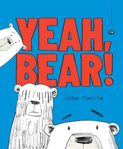Yeah, Bear! by John Corrie - 9781460769508