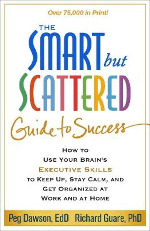 The Smart but Scattered Guide to Success by Peg Dawson (Center for Learning and Attention Disorders, United States) - 9781462516964