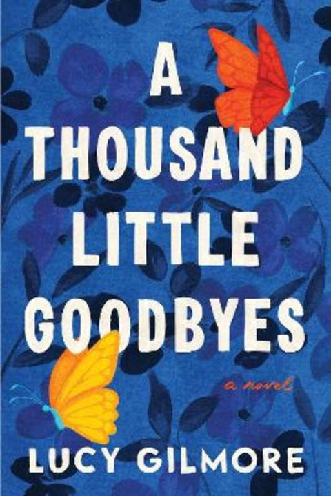 A Thousand Little Goodbyes by Lucy Gilmore - 9781464227721