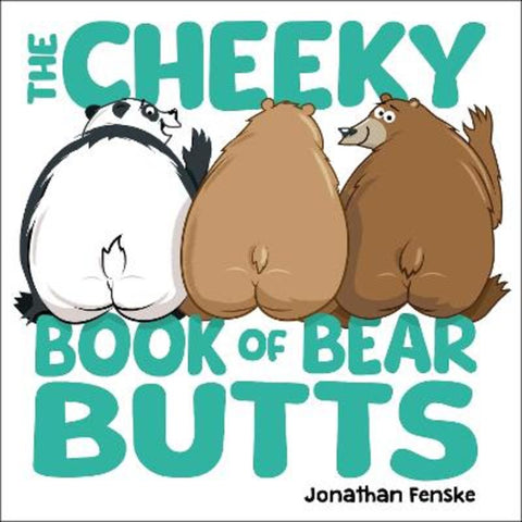 The Cheeky Book of Bear Butts by Jonathan Fenske - 9781464239533