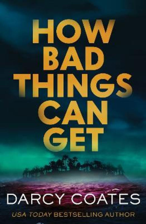 How Bad Things Can Get by Darcy Coates - 9781464258107