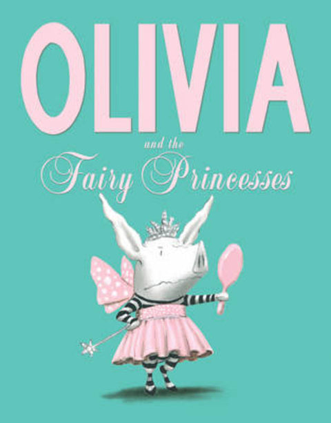 Olivia and the Fairy Princesses by Ian Falconer - 9781471117756