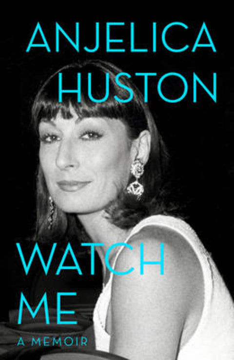 Watch Me by Anjelica Huston - 9781471133404