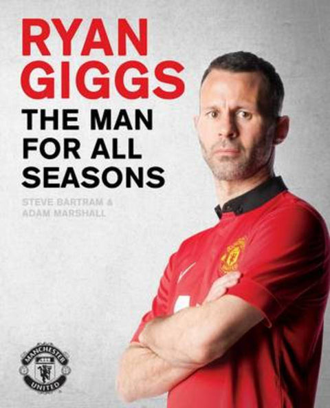 Ryan Giggs: The Man For All Seasons by Steve Bartram - 9781471139901