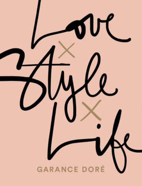 Love x Style x Life by Garance Dore - 9781471149450