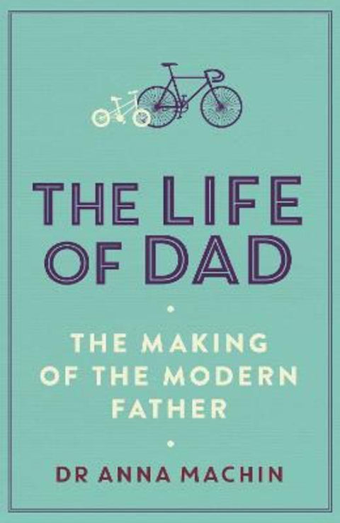 The Life of Dad by Dr Anna Machin - 9781471161407