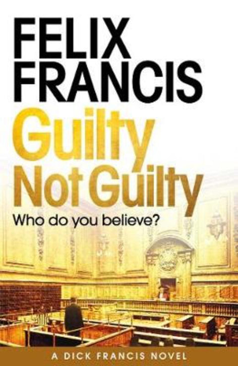 Guilty Not Guilty by Felix Francis - 9781471173165