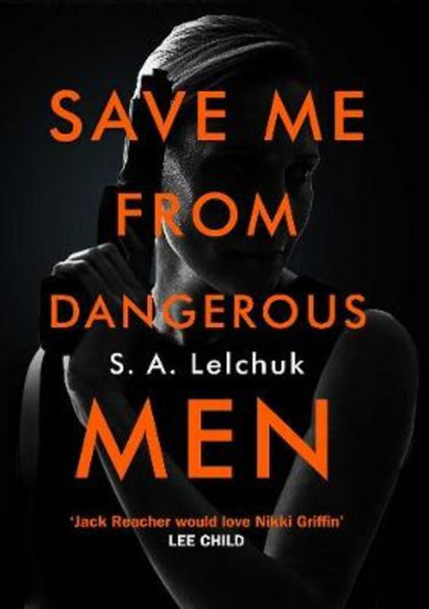 Save Me from Dangerous Men by S. A. Lelchuk - 9781471183133