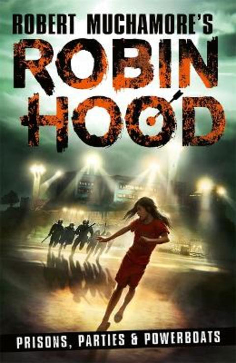 Robin Hood 7: Prisons, Parties & Powerboats (Robert Muchamore's Robin Hood) by Robert Muchamore - 9781471413346