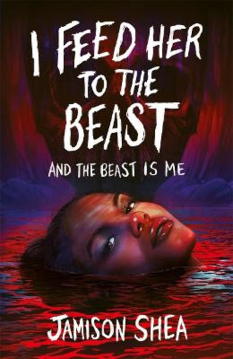 I Feed Her to the Beast and the Beast Is Me by Jamison Shea - 9781471414862