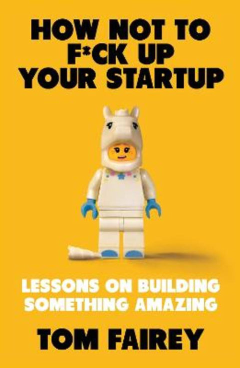 How Not to Mess Up Your Startup by Tom Fairey - 9781472147523
