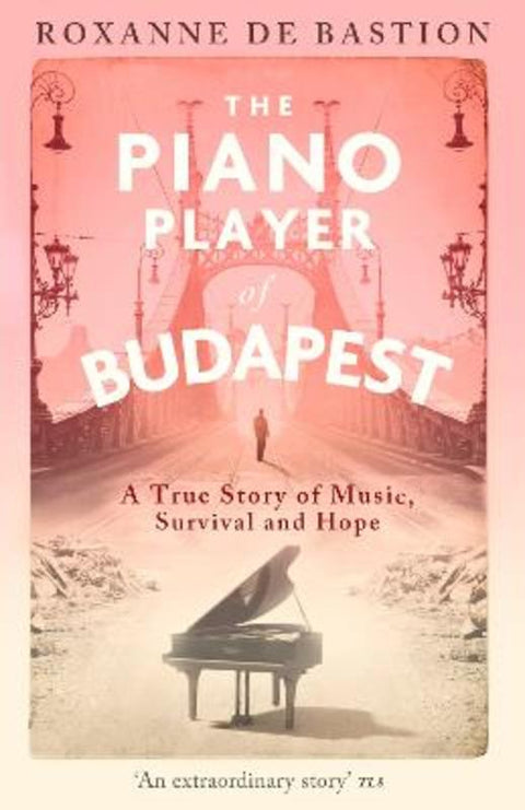 The Piano Player of Budapest by Roxanne de Bastion - 9781472147868