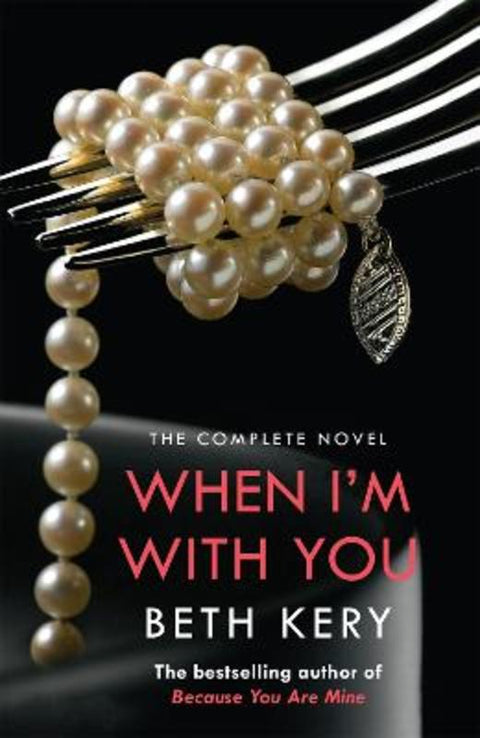 When I'm With You Complete Novel (Because You Are Mine Series #2) by Beth Kery - 9781472204189