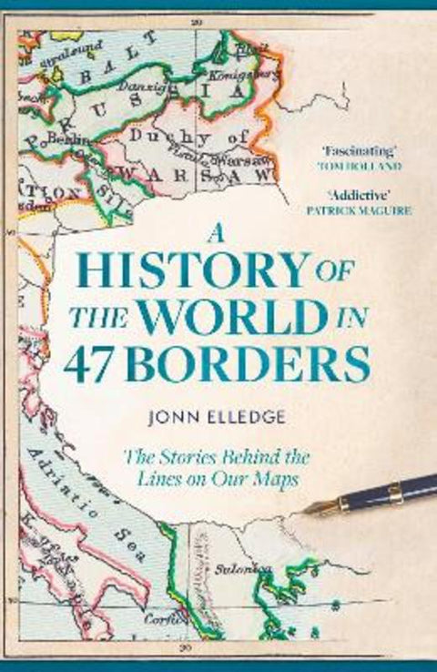 A History of the World in 47 Borders by Jonn Elledge - 9781472298515