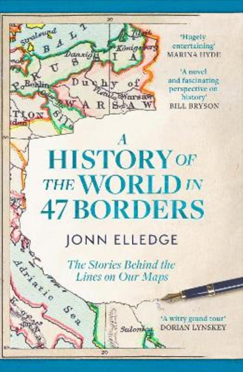 A History of the World in 47 Borders by Jonn Elledge - 9781472298546
