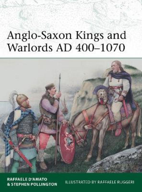 Anglo-Saxon Kings and Warlords AD 400-1070 by Raffaele D'Amato (Author) - 9781472855350