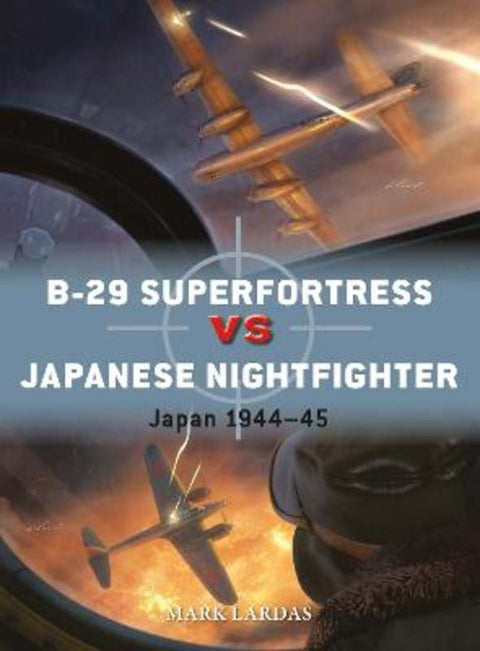 B-29 Superfortress vs Japanese Nightfighter by Mark Lardas - 9781472865601