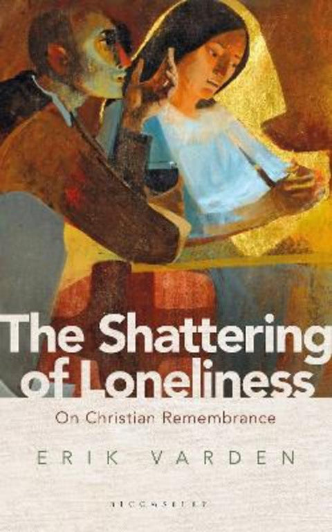 The Shattering of Loneliness by Fr Erik Varden - 9781472953285