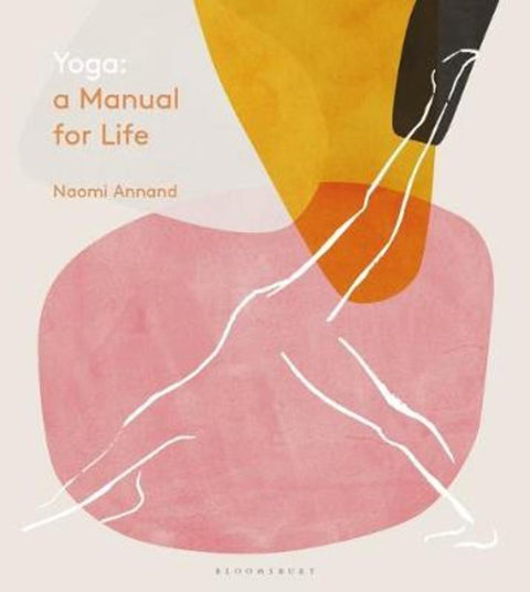 Yoga: A Manual for Life by Naomi Annand - 9781472963222