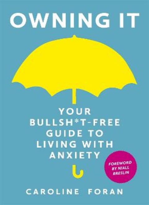 Owning it: Your Bullsh*t-Free Guide to Living with Anxiety by Caroline Foran - 9781473657601