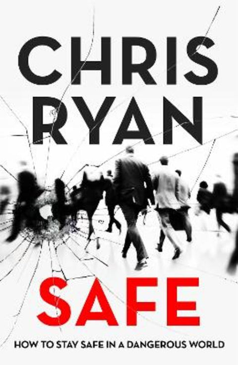 Safe: How to stay safe in a dangerous world by Chris Ryan - 9781473664364