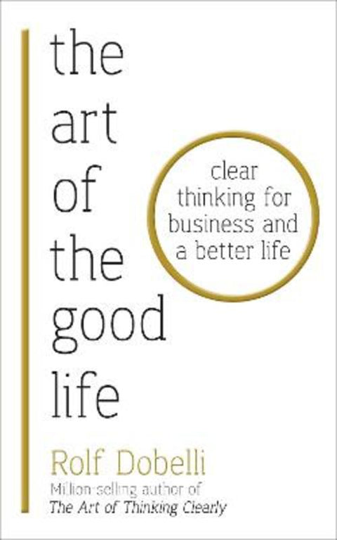 The Art of the Good Life by Rolf Dobelli - 9781473667525