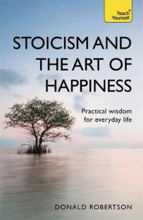 Stoicism and the Art of Happiness by Donald Robertson - 9781473674783