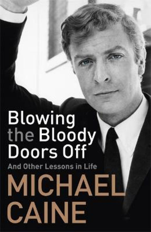 Blowing the Bloody Doors Off by Michael Caine - 9781473689305
