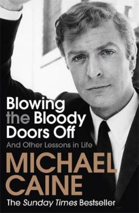 Blowing the Bloody Doors Off by Michael Caine - 9781473689329