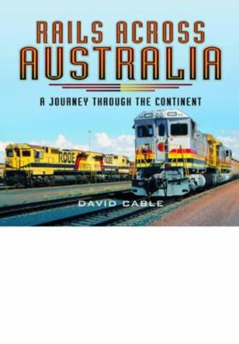 Rails Across Australia: A Journey through the Continent by David Cable - 9781473844360