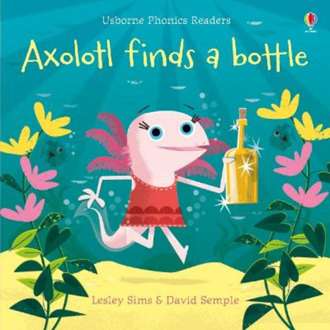 Axolotl finds a bottle by Lesley Sims - 9781474959483