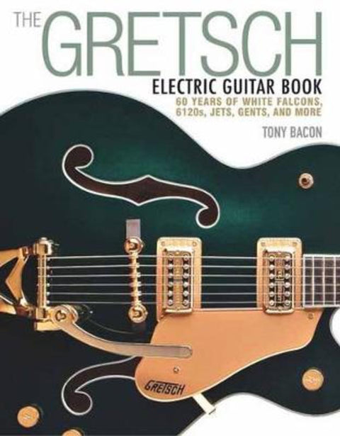 The Gretsch Electric Guitar Book by Tony Bacon - 9781480399242