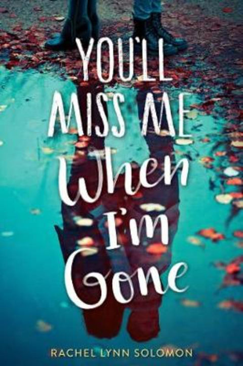 You'll Miss Me When I'm Gone by Rachel Lynn Solomon - 9781481497749