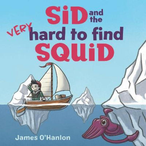 Sid and the Very Hard to Find Squid by James O'Hanlon - 9781486319664