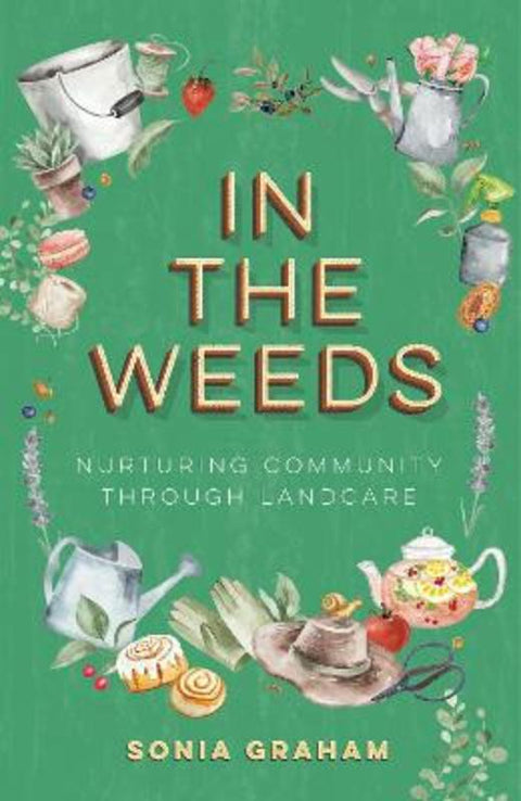 In The Weeds by Sonia Graham (Associate Professor, University of Wollongong) - 9781486320103