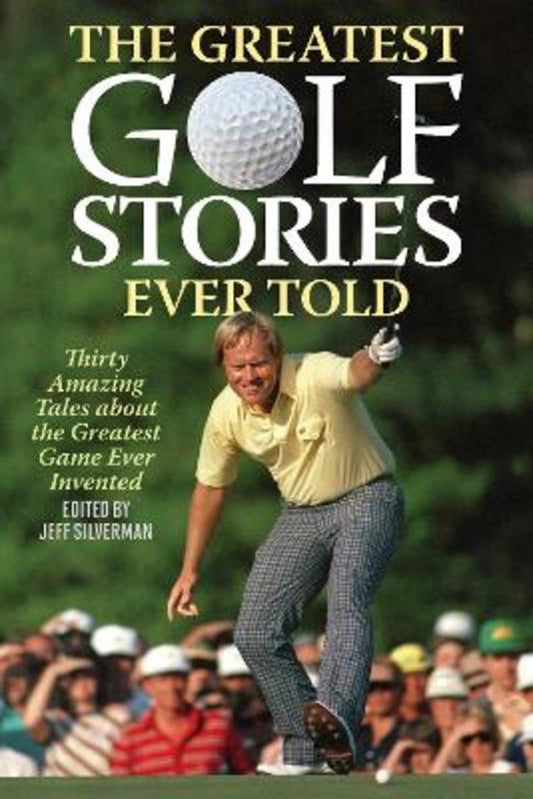 The Greatest Golf Stories Ever Told by Jeff Silverman - 9781493076550