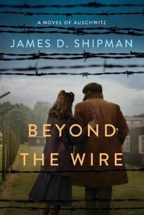 Beyond the Wire by James D. Shipman - 9781496736710