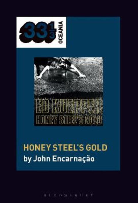 Ed Kuepper's Honey Steel's Gold by Dr. John Encarnacao (Lecturer in Music, Western Sydney University, Australia) - 9781501373343