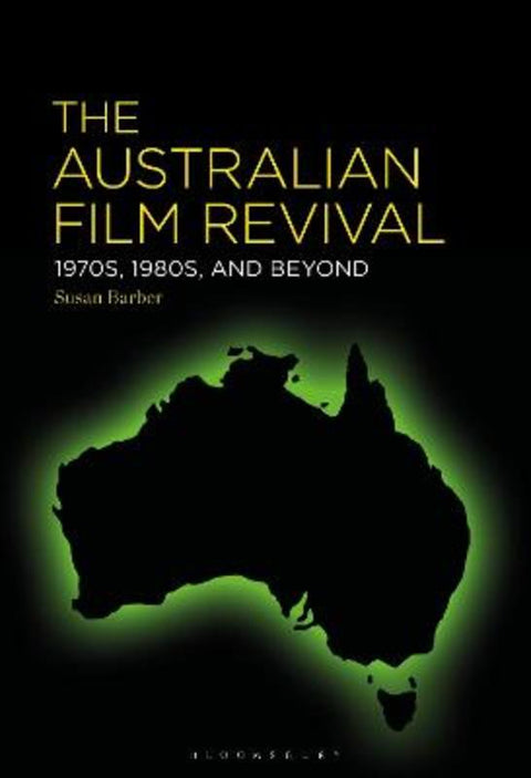 The Australian Film Revival by Susan Barber (Loyola Marymount University, USA) - 9781501389993