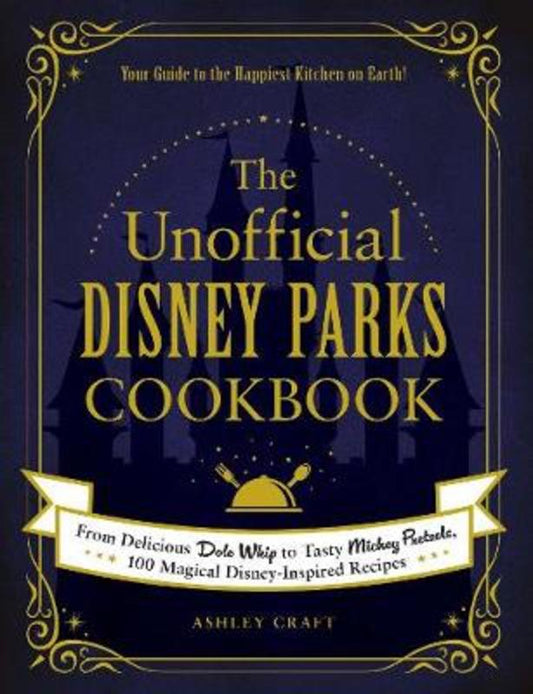 The Unofficial Disney Parks Cookbook by Ashley Craft - 9781507214510
