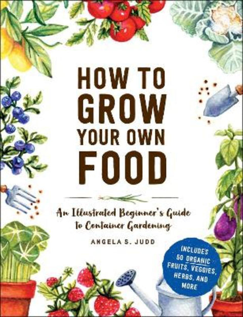 How to Grow Your Own Food by Angela S. Judd - 9781507215722
