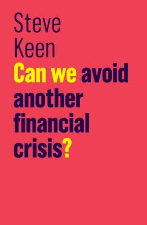 Can We Avoid Another Financial Crisis? by Steve Keen - 9781509513734