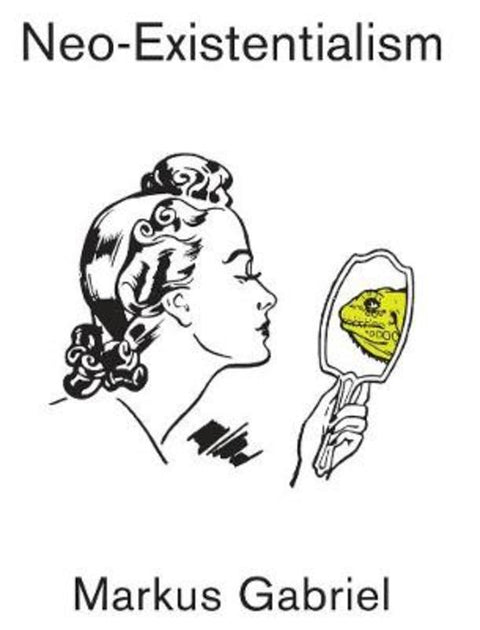 Neo-Existentialism by Markus Gabriel - 9781509532483